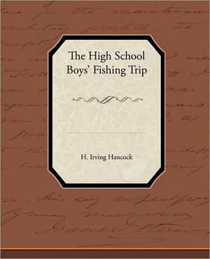 The High School Boysapo Fishing Trip: A Romance of an Old World de H. Irving Hancock