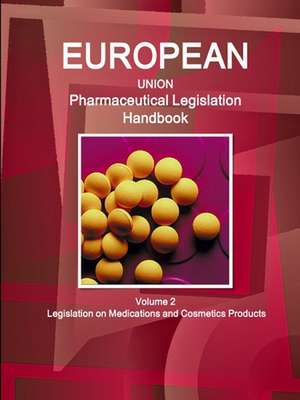 EU Pharmaceutical Legislation Handbook Volume 2 Legislation on Medications and Cosmetics Products de Www. Ibpus. Com