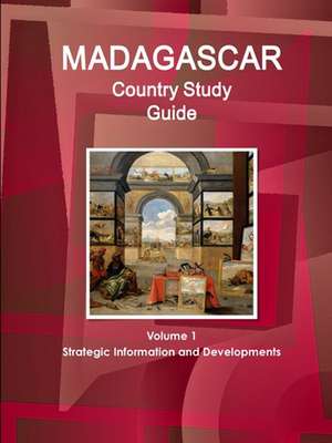 Madagascar Country Study Guide Volume 1 Strategic Information and Developments de Inc. Ibp