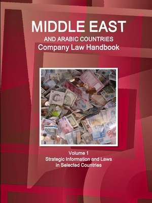 Middle East and Arabic Countries Company Law Handbook Volume 1 Strategic Information and Laws in Selected Countries de Www. Ibpus. Com