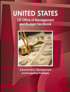 Us Office of Management and Budget Handbook - Adminstrative, Management and Budgeting Strategies de Inc Ibp