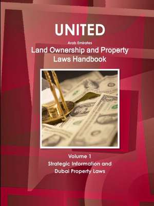 United Arab Emirates Land Ownership and Property Laws Handbook Volume 1 Strategic Information and Dubai Property Laws de Inc Ibp