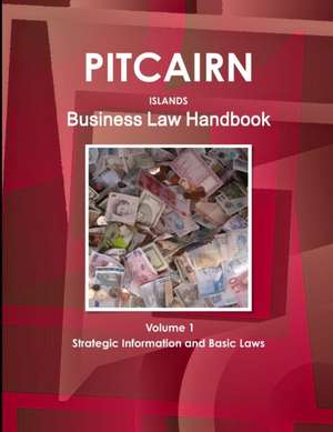 Pitcairn Islands Business Law Handbook Volume 1 Strategic Information and Basic Laws de Inc. Ibp