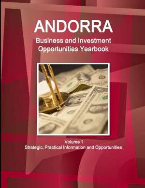 Andorra Business and Investment Opportunities Yearbook Volume 1 Strategic, Practical Information and Opportunities de Inc Ibp