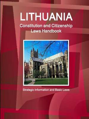 Lithuania Constitution and Citizenship Laws Handbook de Inc Ibp