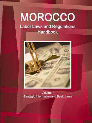 Morocco Labor Laws and Regulations Handbook Volume 1 Strategic Information and Basic Laws de Inc Ibp