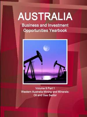 Australia Business and Investment Opportunities Yearbook Volume 9 Part 1 Western Australia Mining and Minerals de Inc. Ibp