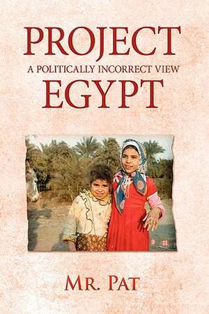 Project Egypt: A Politically Incorrect View de Pat