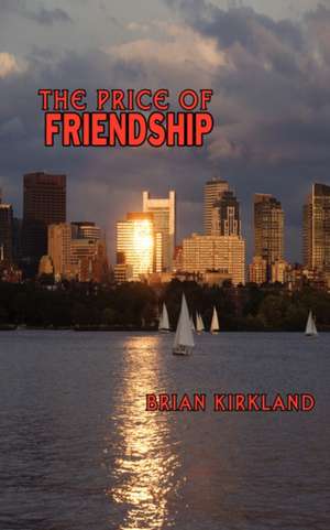 The Price of Friendship de Brian Kirkland