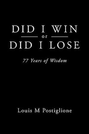 Did I Win or Did I Lose de M. Postiglione Louis M. Postiglione