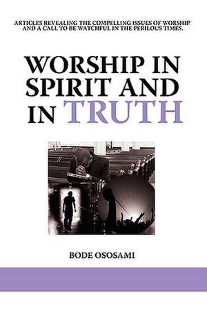 Worship in Spirit and in Truth de Bode Ososami