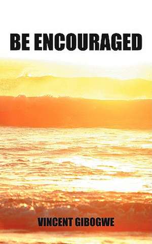 Be Encouraged de Vincent Gibogwe