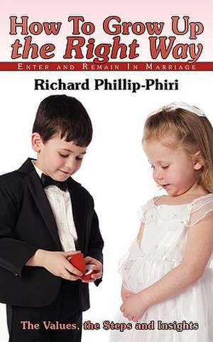 How to Grow Up the Right Way de Richard Phillip-Phiri