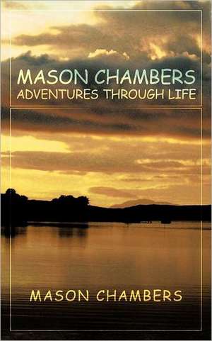 Mason Chambers Adventures Through Life de Mason Chambers