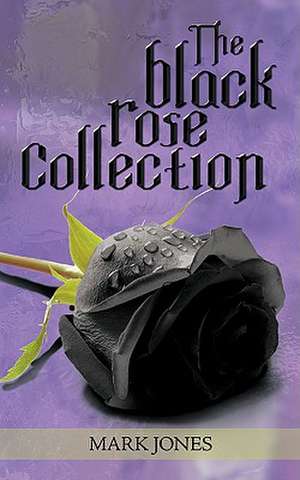 The Black Rose Collection de Mark Jones