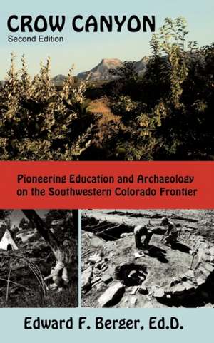 Crow Canyon: Pioneering Education and Archaeology on the Southwestern Colorado Frontier de Ed D. Edward F. Berger