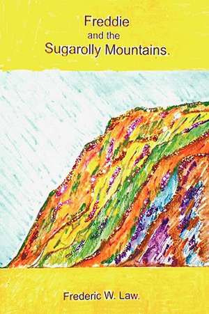 Freddie and the Sugarolly Mountains. de Frederic W. Law