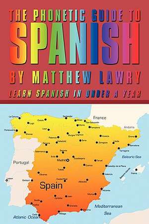 The Phonetic Guide to Spanish de Matthew Lawry