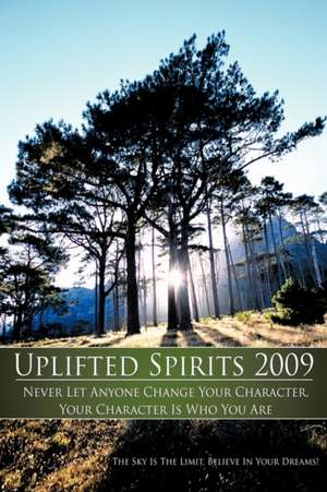 Uplifted Spirits 2009: Never Let Anyone Change Your Character, Your Character Is Who You Are. de Sky Is the Limit The Sky Is the Limit!