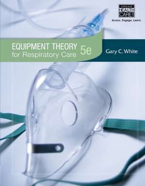 Equipment Theory for Respiratory Care de Gary White