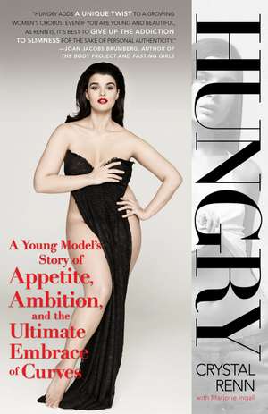 Hungry: A Young Model's Story of Appetite, Ambition, and the Ultimate Embrace of Curves de Crystal Renn