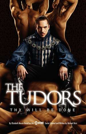 The Tudors: Thy Will Be Done de Michael Hirst