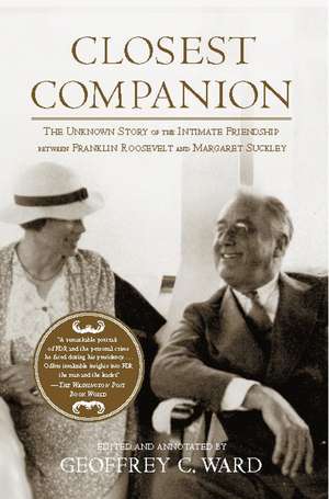 Closest Companion: The Unknown Story of the Intimate Friendship Between Franklin Roosevelt and Margaret Suckley de Geoffrey C. Ward