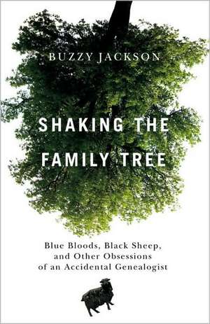 Shaking the Family Tree: Blue Bloods, Black Sheep, and Other Obsessions of an Accidental Genealogist de Buzzy Jackson