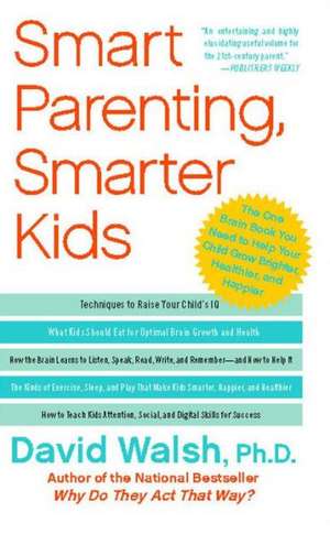 Smart Parenting, Smarter Kids: The One Brain Book You Need to Help Your Child Grow Brighter, Healthier, and Happier de DAVID WALSH