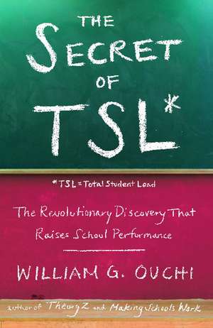 The Secret of Tsl: The Revolutionary Discovery That Raises School Performance de William G. Ouchi