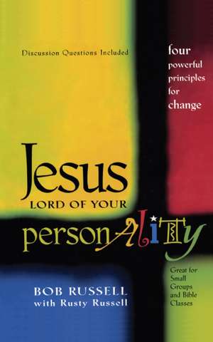 Jesus Lord of Your Personality: Four Powerful Principles for Change de Bob Russell