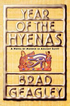 Year of the Hyenas: A Novel of Murder in Ancient Egypt de Brad Geagley