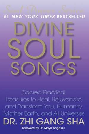 Divine Soul Songs: Sacred Practical Treasures to Heal, Rejuvenate, and Transform You, Humanity, Mother Earth, and All Universes de Dr. Zhi Gang Sha