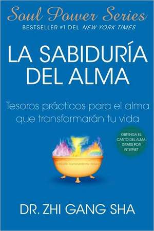 La Sabiduria del alma (Soul Wisdom; Spanish edition): Tesoros prácticos para el alma que transformarán su vida de Dr. Zhi Gang Sha