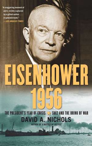 Eisenhower 1956: The President's Year of Crisis--Suez and the Brink of War de David A. Nichols