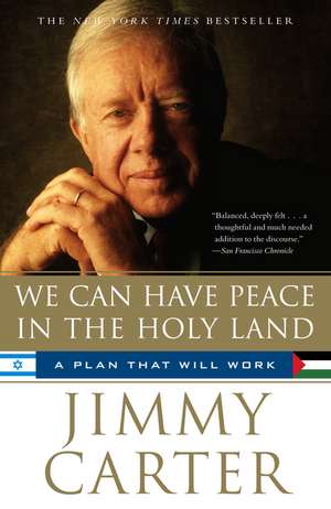 We Can Have Peace in the Holy Land: A Plan That Will Work de Jimmy Carter