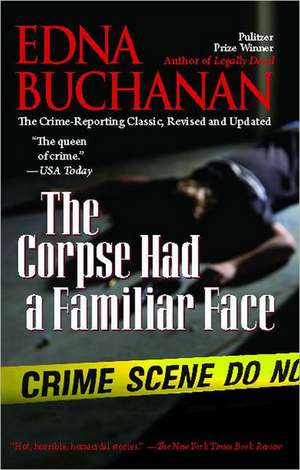 The Corpse Had a Familiar Face: Covering Miami, America's Hottest Beat de Edna Buchanan