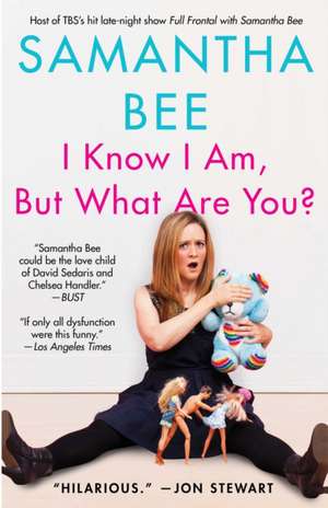 I Know I Am, But What Are You? de Samantha Bee