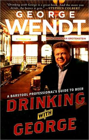 Drinking with George: A Barstool Professional's Guide to Beer de George Wendt