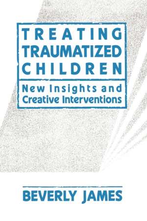 Treating Traumatized Children de Beverly James