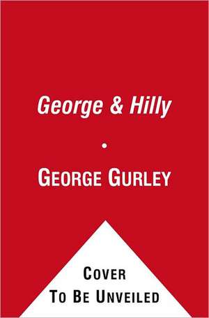 George & Hilly: The Anatomy of a Relationship de George Gurley