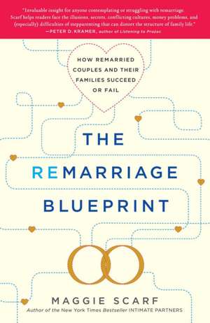 The Remarriage Blueprint: How Remarried Couples and Their Families Succeed or Fail de Maggie Scarf