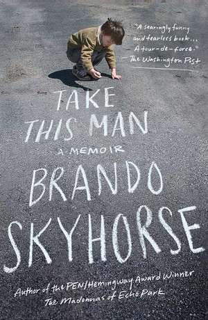 Take This Man: A Memoir de Brando Skyhorse