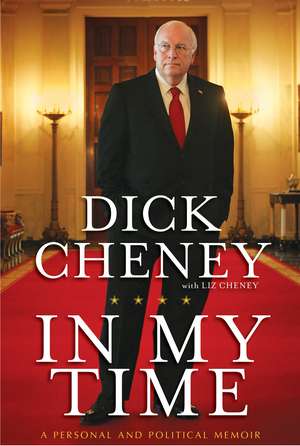In My Time: A Personal and Political Memoir de Dick Cheney