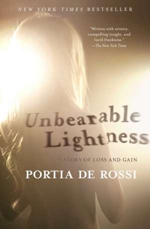 Unbearable Lightness: A Story of Loss and Gain de Portia De Rossi