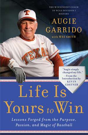 Life Is Yours to Win: Lessons Forged from the Purpose, Passion, and Magic of Baseball de Augie Garrido