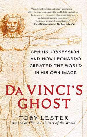 Da Vinci's Ghost: Genius, Obsession, and How Leonardo Created the World in His Own Image de Toby Lester