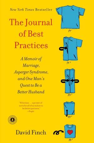 The Journal of Best Practices: A Memoir of Marriage, Asperger Syndrome, and One Man's Quest to Be a Better Husband de David Finch