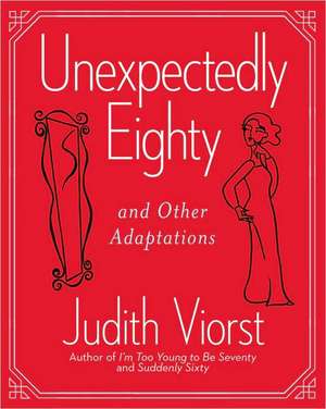 Unexpectedly Eighty: And Other Adaptations de Judith Viorst