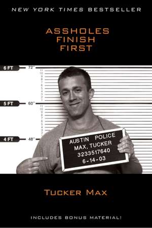 Assholes Finish First de Tucker Max